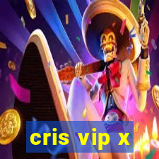 cris vip x